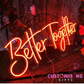 BETTER TOGETHER- Neon Sign