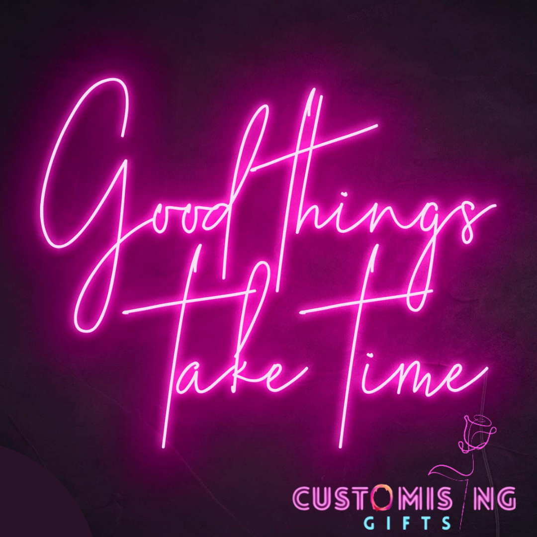 GOOD THINGS TAKE TIME- Neon Sign