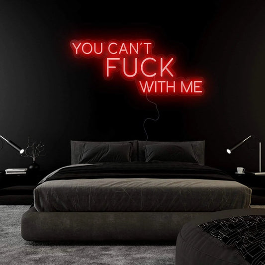 YOU CAN'T FUCK WITH ME- Neon Sign